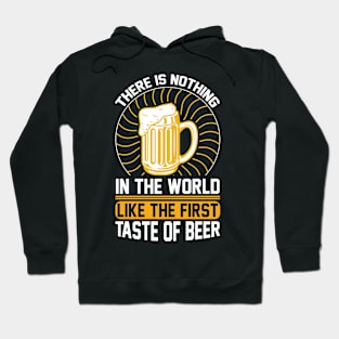 There is nothing in the world like the first taste of beer T Shirt For Women Men Hoodie